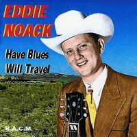 Eddie Noack - Have Blues Will Travel